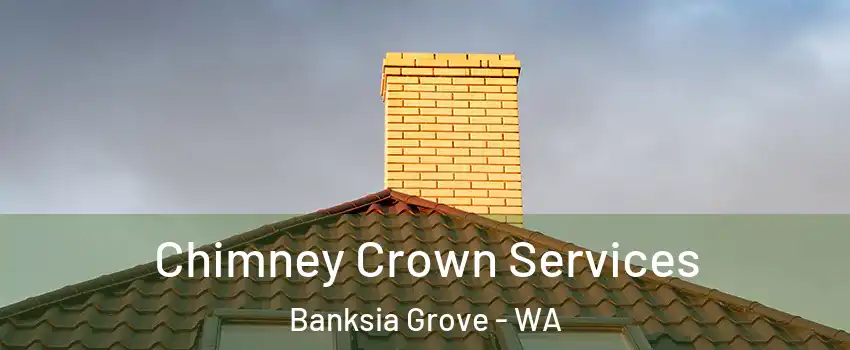 Chimney Crown Services Banksia Grove - WA