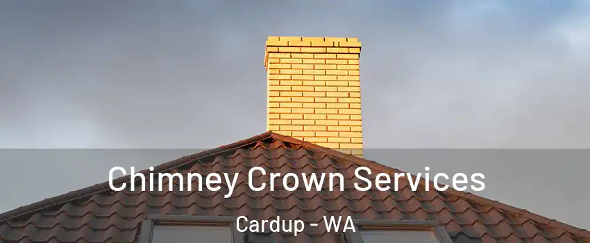 Chimney Crown Services Cardup - WA