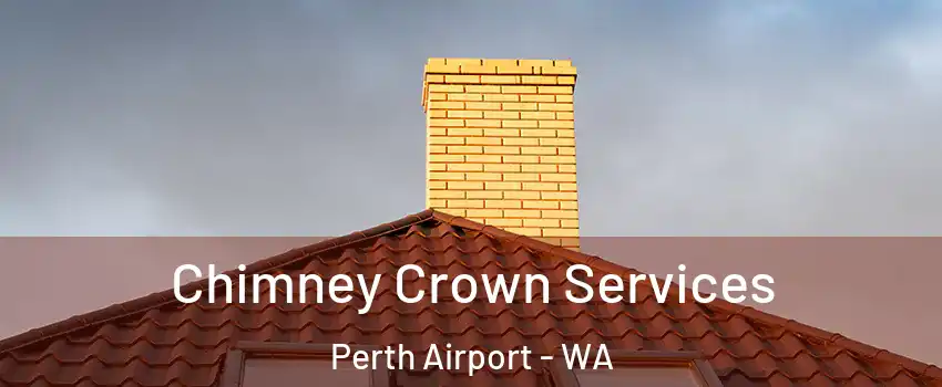 Chimney Crown Services Perth Airport - WA