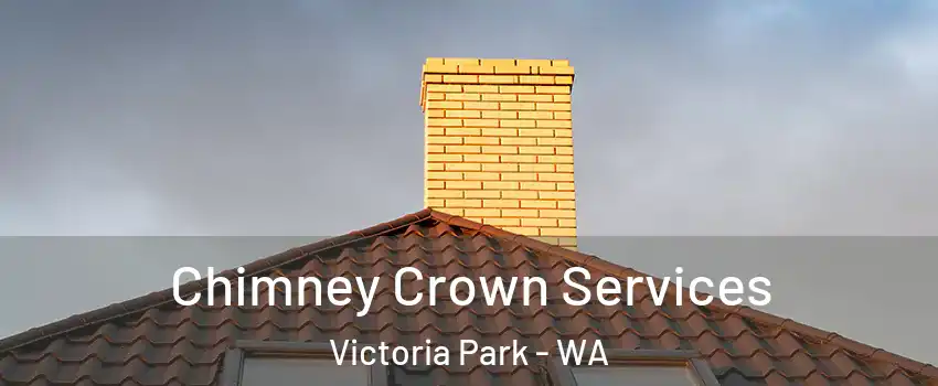 Chimney Crown Services Victoria Park - WA