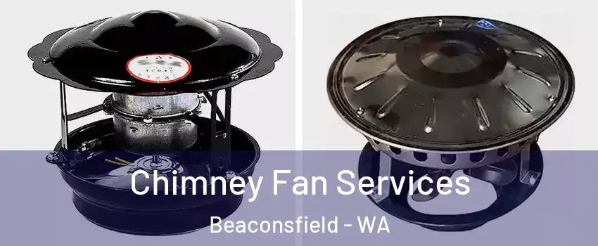  Chimney Fan Services Beaconsfield - WA