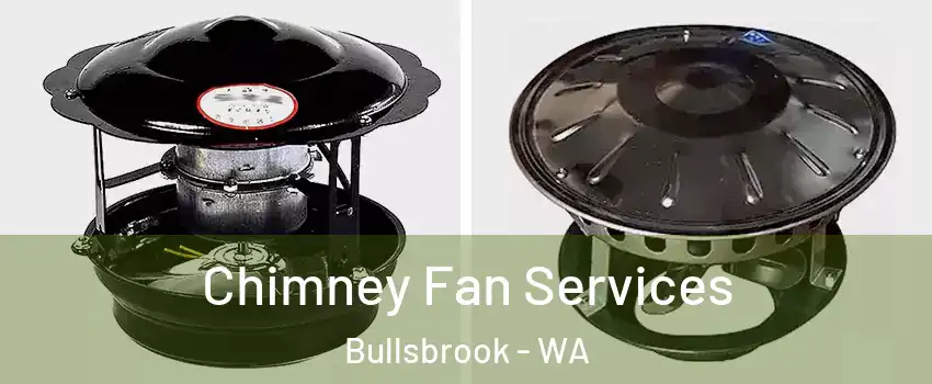 Chimney Fan Services Bullsbrook - WA