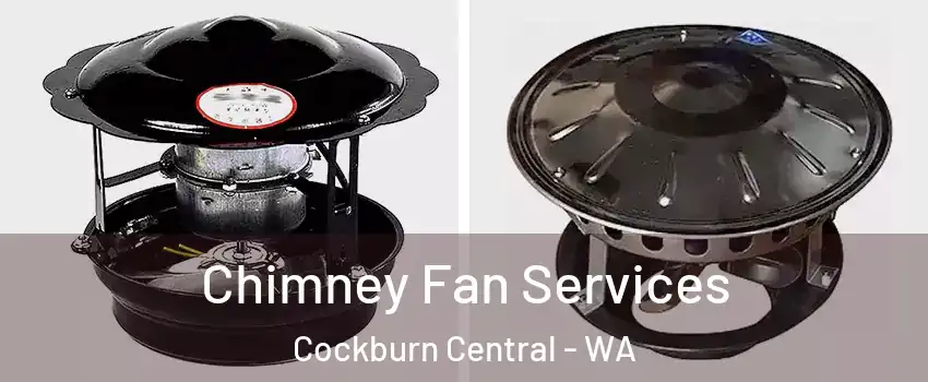 Chimney Fan Services Cockburn Central - WA