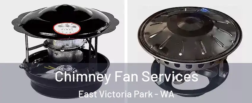 Chimney Fan Services East Victoria Park - WA