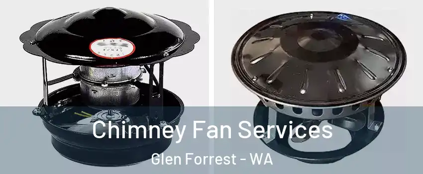  Chimney Fan Services Glen Forrest - WA