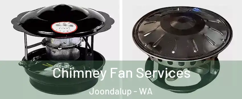 Chimney Fan Services Joondalup - WA