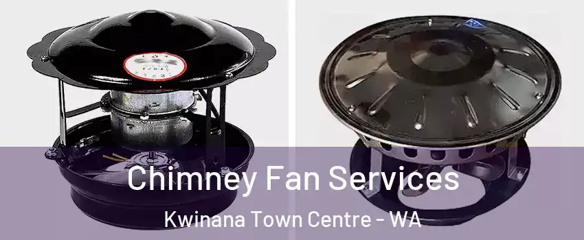 Chimney Fan Services Kwinana Town Centre - WA