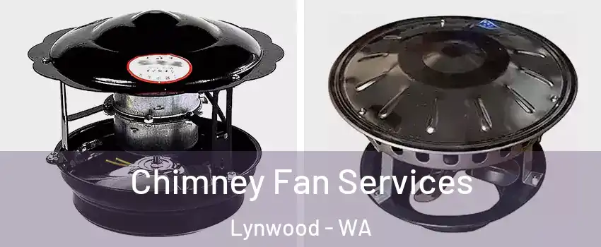 Chimney Fan Services Lynwood - WA