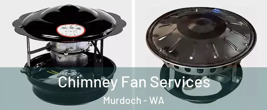 Chimney Fan Services Murdoch - WA