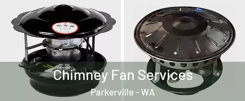 Chimney Fan Services Parkerville - WA