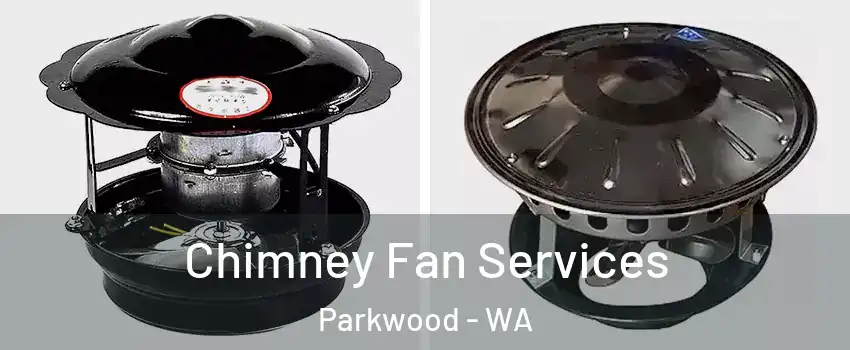Chimney Fan Services Parkwood - WA