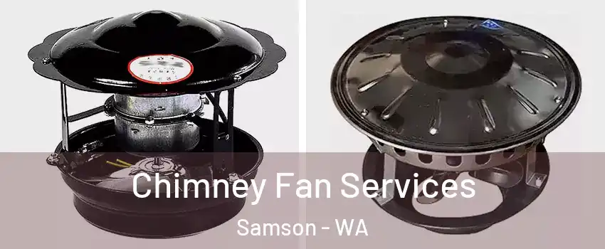 Chimney Fan Services Samson - WA