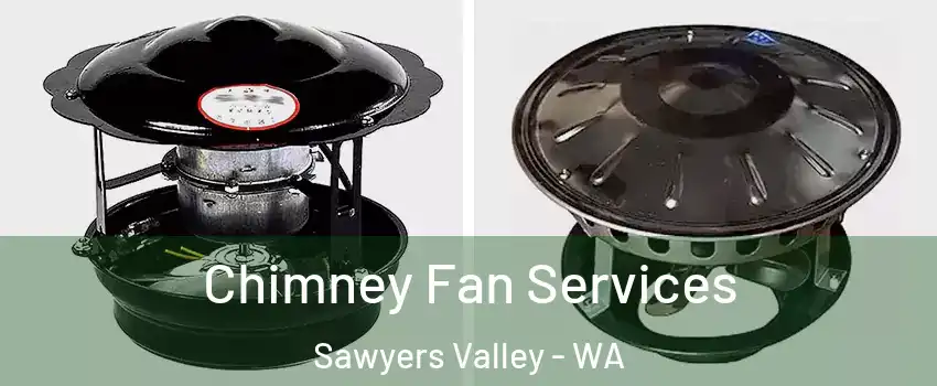Chimney Fan Services Sawyers Valley - WA