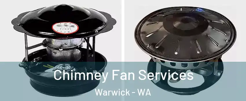 Chimney Fan Services Warwick - WA