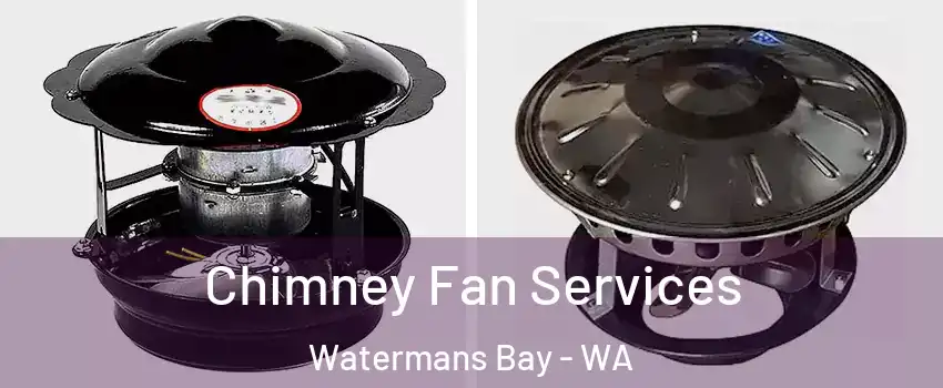 Chimney Fan Services Watermans Bay - WA