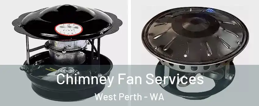 Chimney Fan Services West Perth - WA