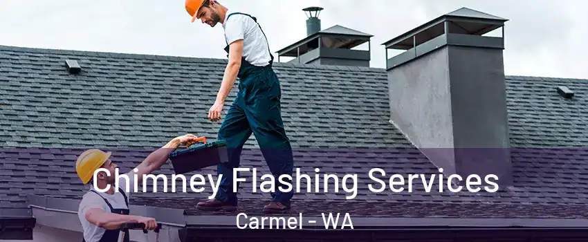 Chimney Flashing Services Carmel - WA