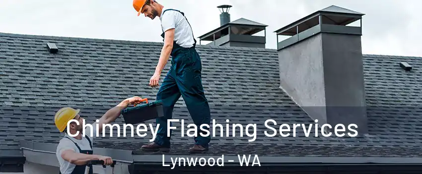 Chimney Flashing Services Lynwood - WA