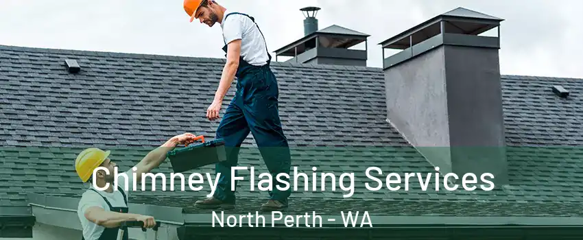 Chimney Flashing Services North Perth - WA