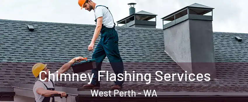 Chimney Flashing Services West Perth - WA