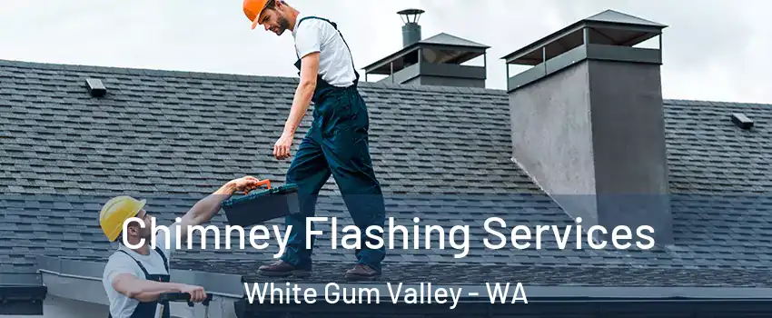 Chimney Flashing Services White Gum Valley - WA
