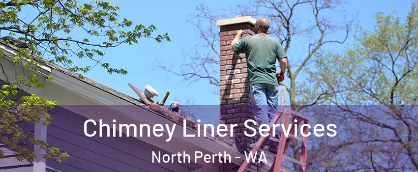 Chimney Liner Services North Perth - WA