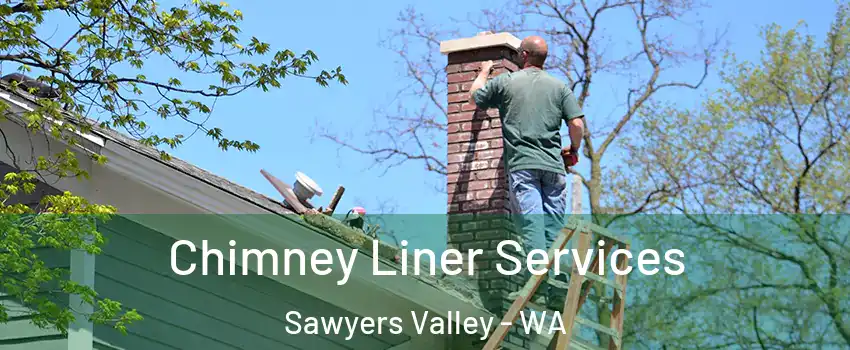 Chimney Liner Services Sawyers Valley - WA