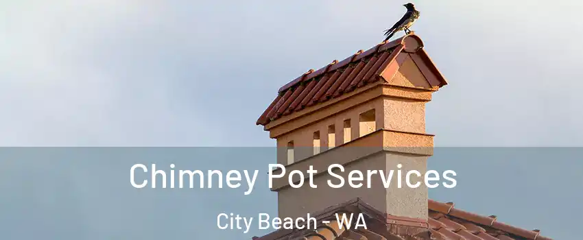 Chimney Pot Services City Beach - WA