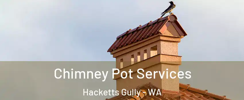 Chimney Pot Services Hacketts Gully - WA