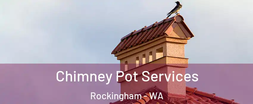 Chimney Pot Services Rockingham - WA