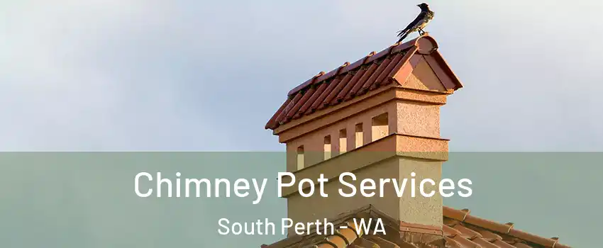 Chimney Pot Services South Perth - WA