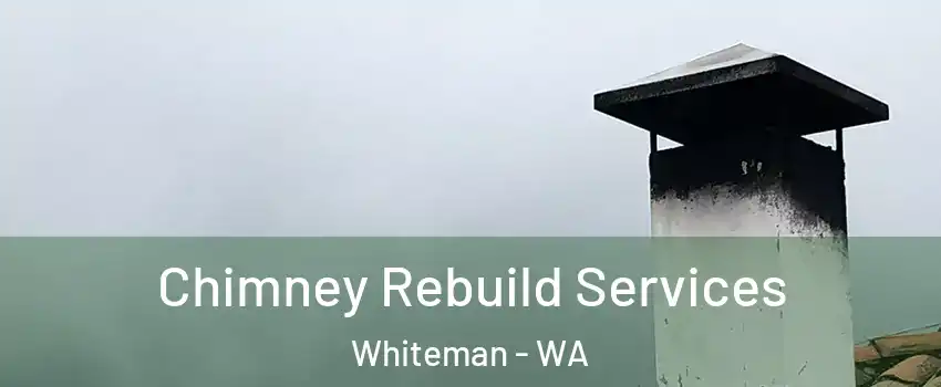 Chimney Rebuild Services Whiteman - WA