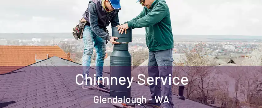 Chimney Service Glendalough - WA