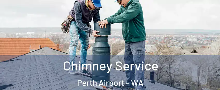 Chimney Service Perth Airport - WA