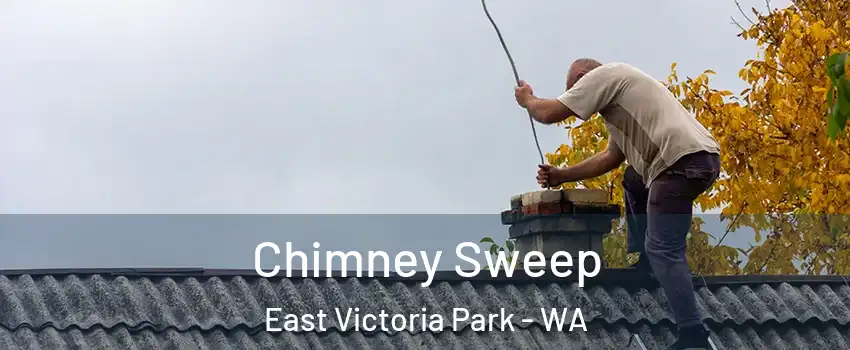 Chimney Sweep East Victoria Park - WA