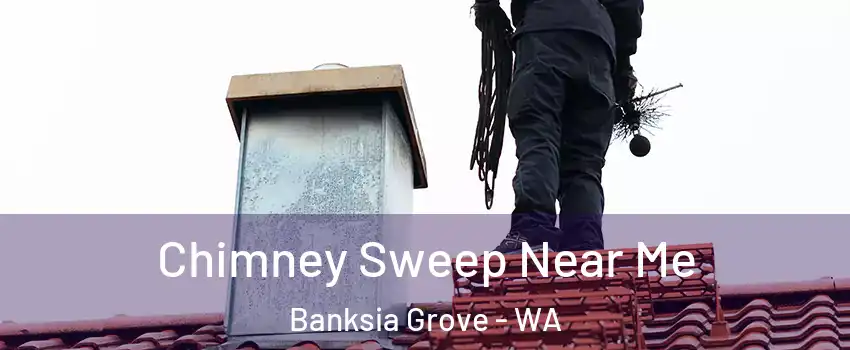 Chimney Sweep Near Me Banksia Grove - WA