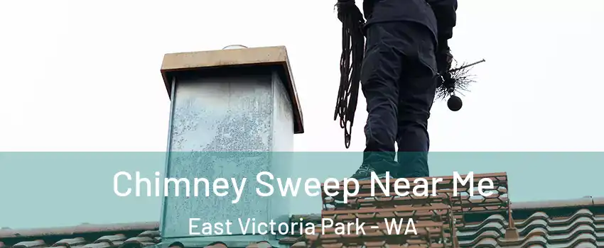 Chimney Sweep Near Me East Victoria Park - WA