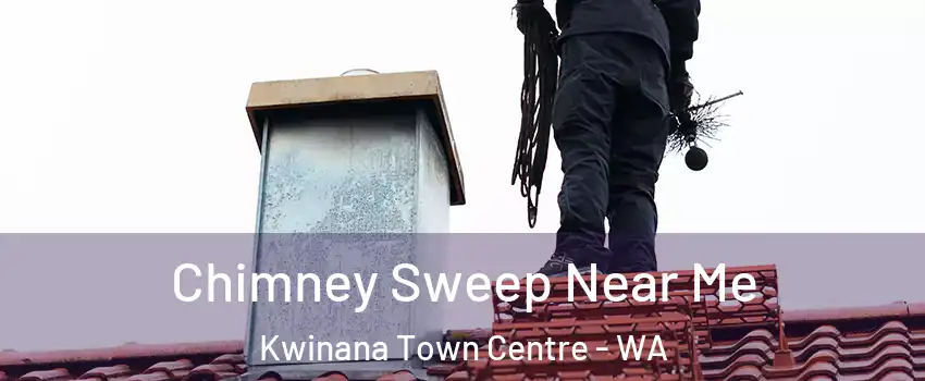 Chimney Sweep Near Me Kwinana Town Centre - WA