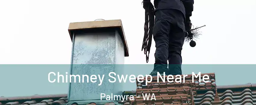 Chimney Sweep Near Me Palmyra - WA
