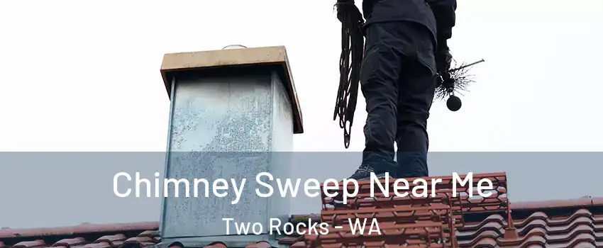 Chimney Sweep Near Me Two Rocks - WA