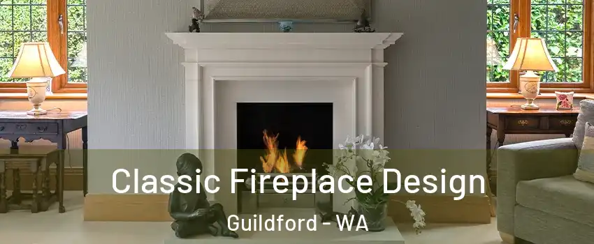 Classic Fireplace Design Guildford - WA