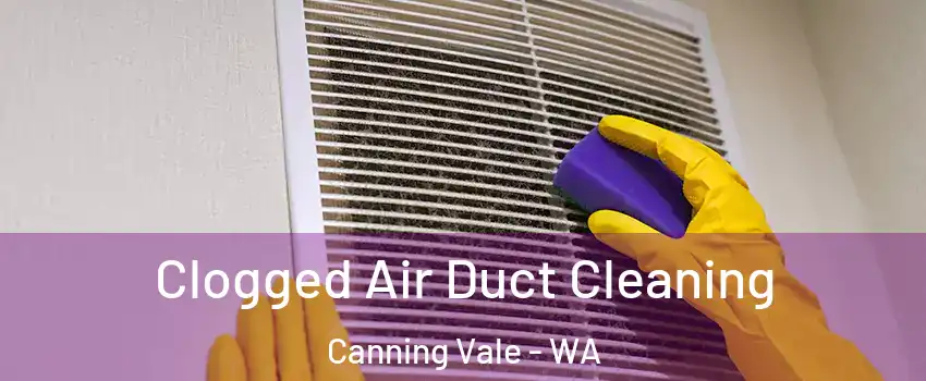  Clogged Air Duct Cleaning Canning Vale - WA