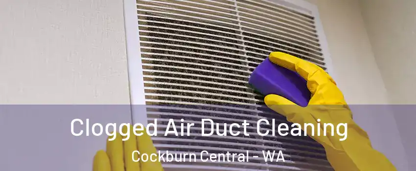 Clogged Air Duct Cleaning Cockburn Central - WA