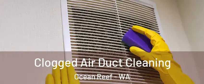 Clogged Air Duct Cleaning Ocean Reef - WA