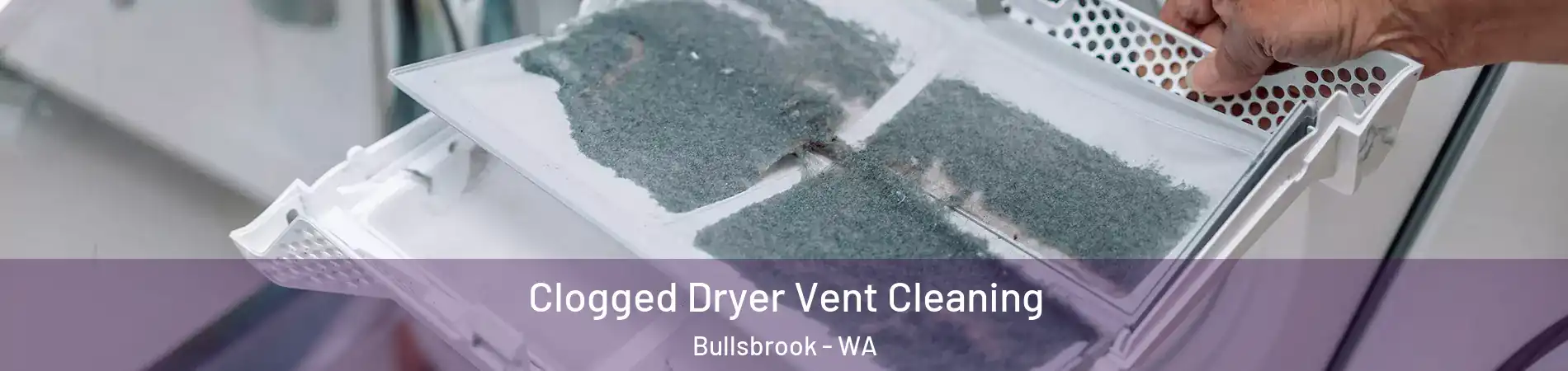 Clogged Dryer Vent Cleaning Bullsbrook - WA