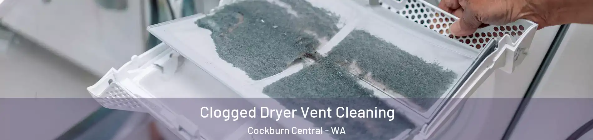 Clogged Dryer Vent Cleaning Cockburn Central - WA