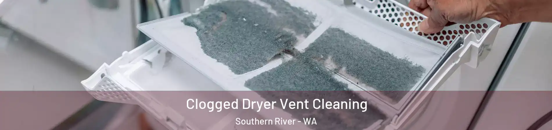 Clogged Dryer Vent Cleaning Southern River - WA