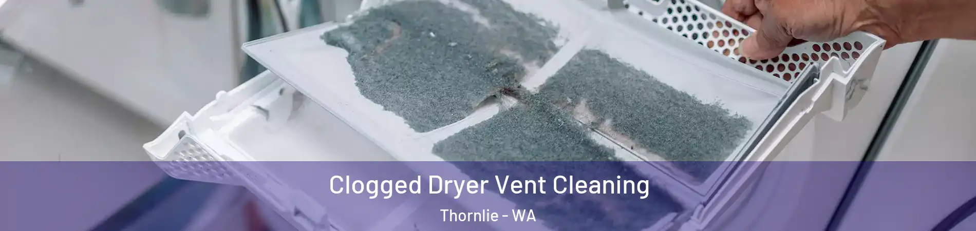 Clogged Dryer Vent Cleaning Thornlie - WA