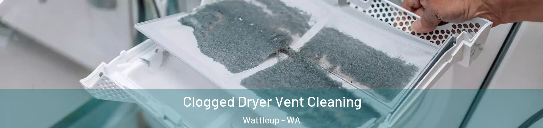 Clogged Dryer Vent Cleaning Wattleup - WA