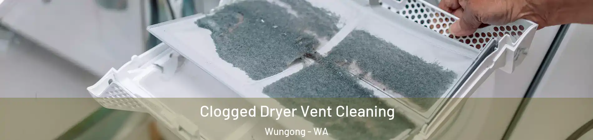 Clogged Dryer Vent Cleaning Wungong - WA